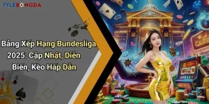 Bảng Xếp Hạng Bundesliga 2025: Cập Nhật, Diễn Biến, Kèo Hấp Dẫn
