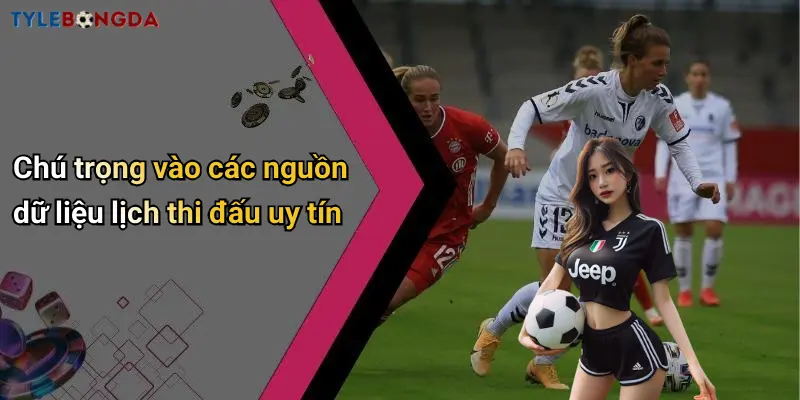 Chú trọng vào các nguồn dữ liệu lịch thi đấu uy tín
