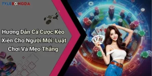 Hướng Dẫn Cá Cược Kèo Xiên Cho Người Mới: Luật Chơi Và Mẹo Thắng