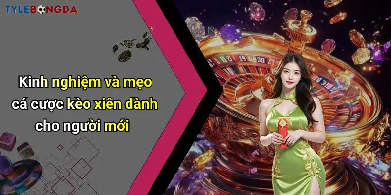 Kinh nghiệm và mẹo cá cược kèo xiên dành cho người mới