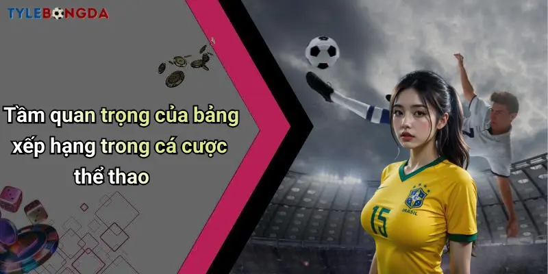 Tầm quan trọng của bảng xếp hạng trong cá cược thể thao