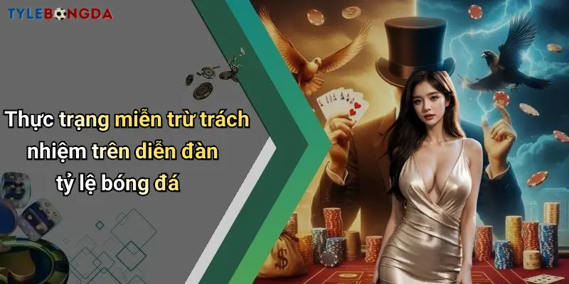 Thực trạng miễn trừ trách nhiệm trên diễn đàn tỷ lệ bóng đá