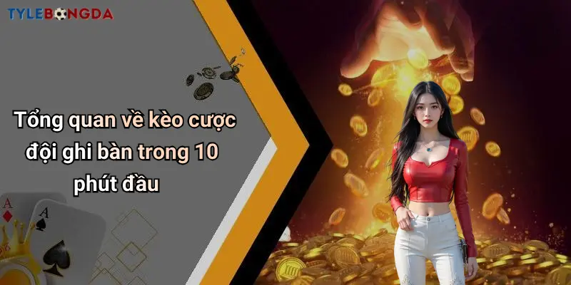 Tổng quan về kèo cược đội ghi bàn trong 10 phút đầu