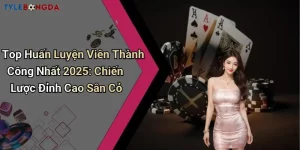 Top Huấn Luyện Viên Thành Công Nhất 2025: Chiến Lược Đỉnh Cao Sân Cỏ