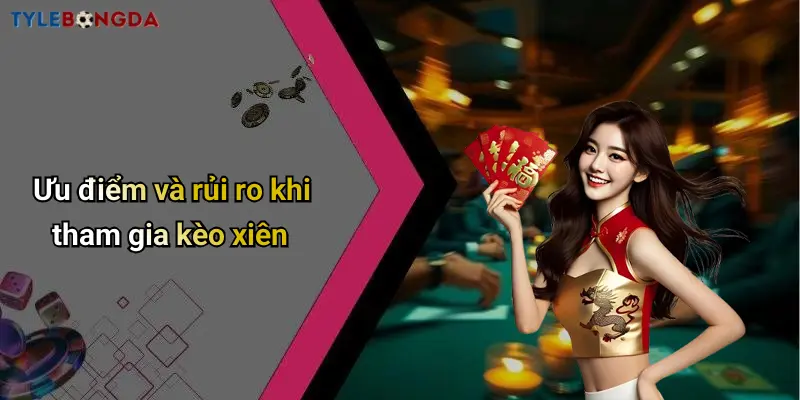 Ưu điểm và rủi ro khi tham gia kèo xiên