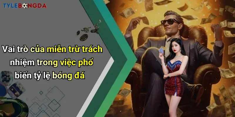 Vai trò của miễn trừ trách nhiệm trong việc phổ biến tỷ lệ bóng đá