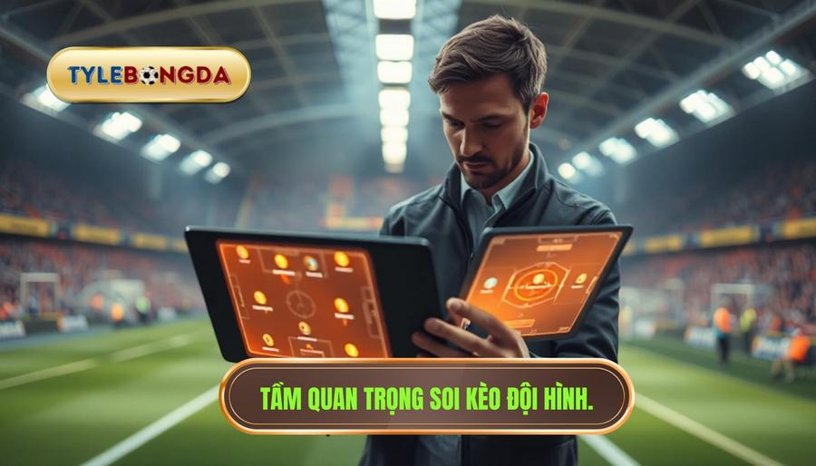 1. Tầm quan trọng soi kèo đội hình.